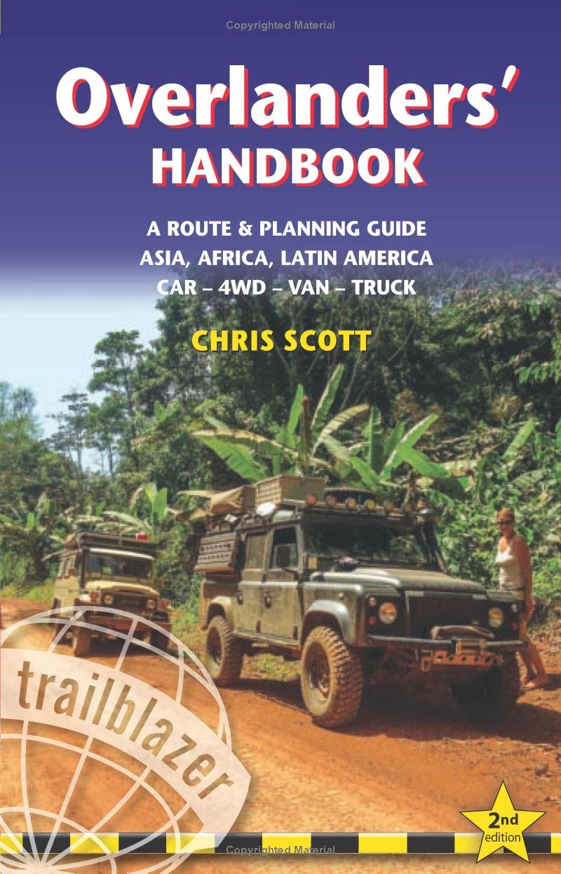 Overlanders' Handbook: Worldwide Route & Planning Guide: Car,4WD, Van, Truck